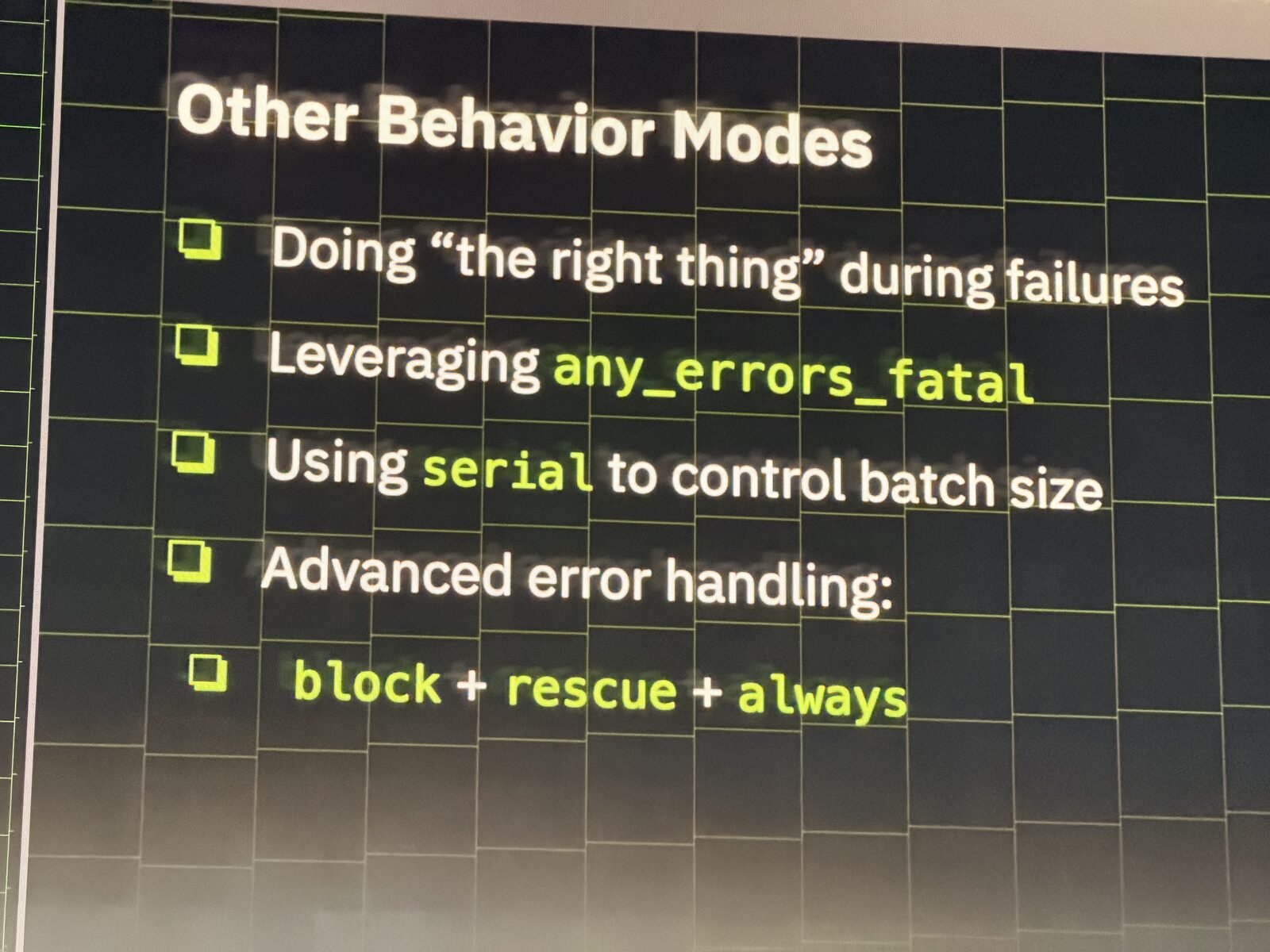 Behavior modes: doing the right thing during failures Slide listing Ansible behavior modes: any_errors_fatal, serial, and block / rescue / always
